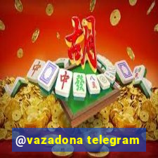 @vazadona telegram